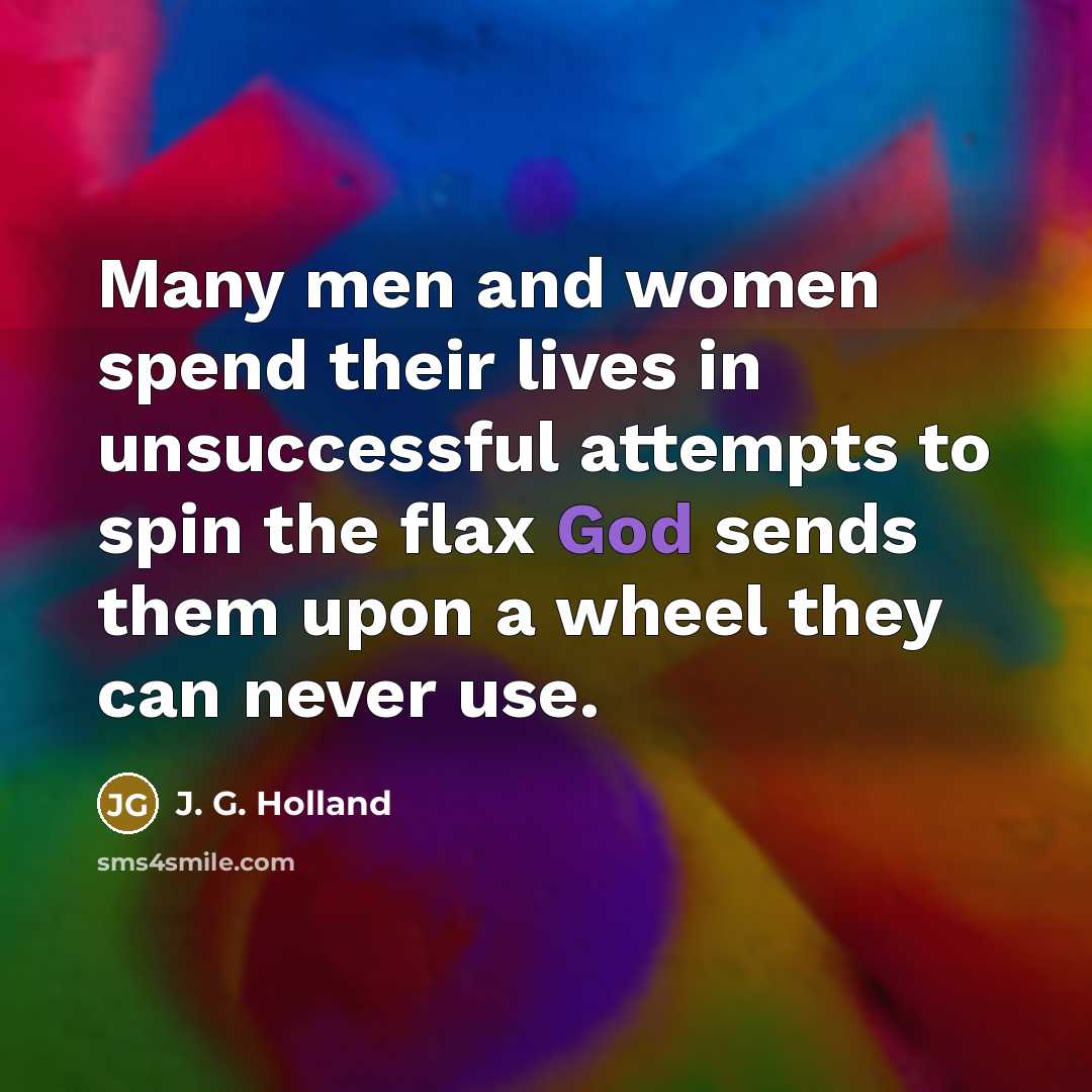 “Many men and women spend their lives in unsuccessful attempts…” quote by J. G. Holland
