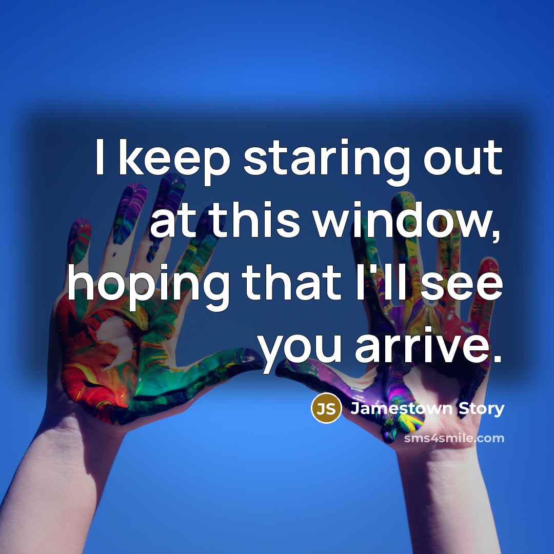 “I keep staring out at this window, hoping that I'll…” quote by Jamestown Story