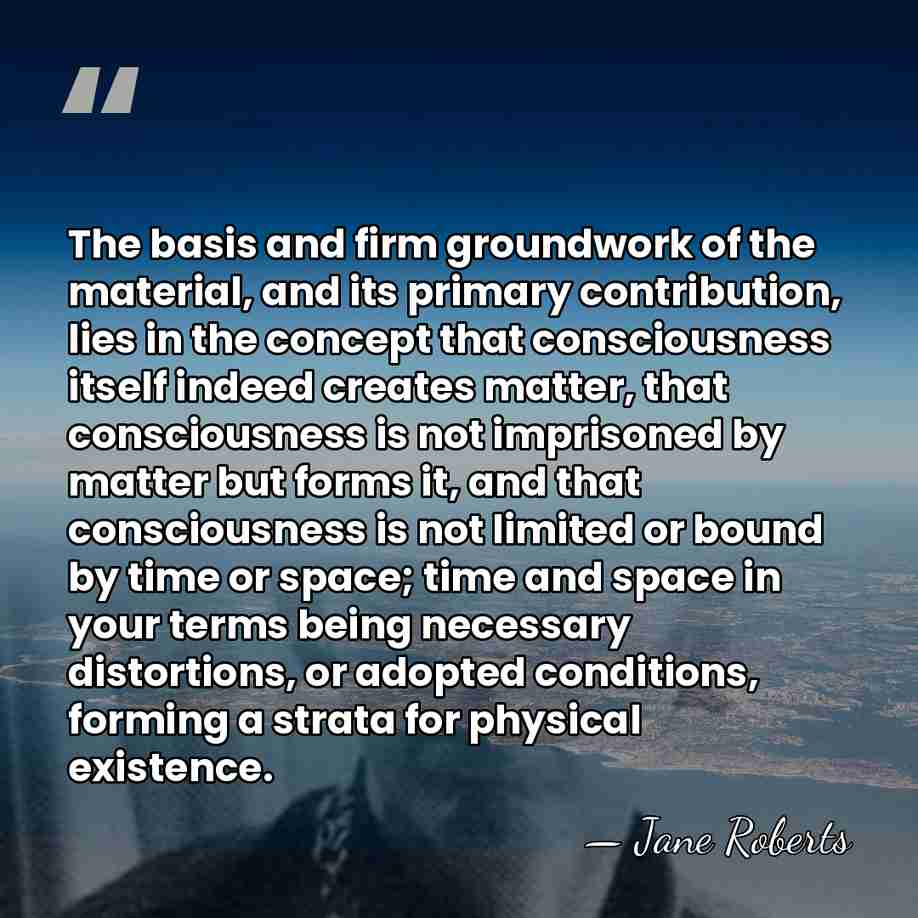 The basis and firm groundwork of the material, and its primary contribution,&hellip; - Jane Roberts