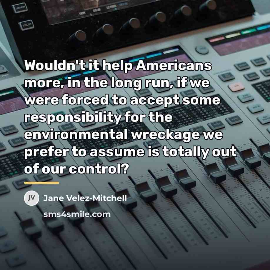 “Wouldn't it help Americans more, in the long run, if…” quote by Jane Velez-Mitchell