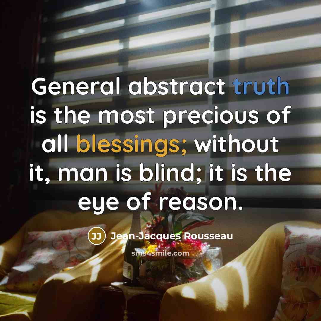 “General abstract truth is the most precious of all blessings;…” quote by Jean-Jacques Rousseau