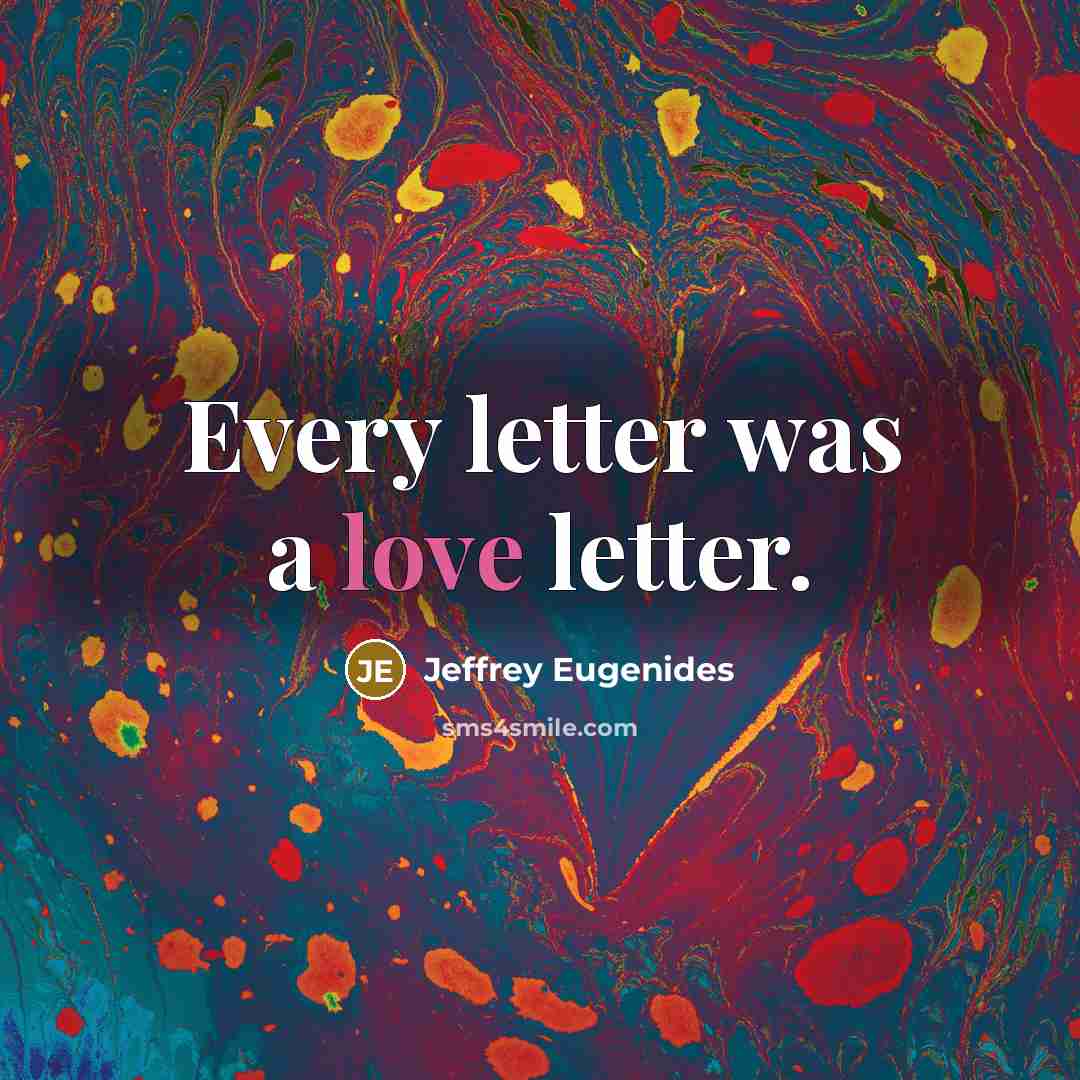 “Every letter was a love letter.…” quote by Jeffrey Eugenides