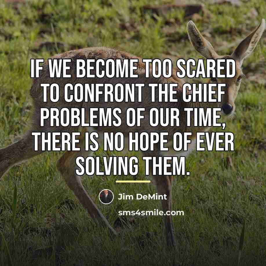 “If we become too scared to confront the chief problems…” quote by Jim DeMint