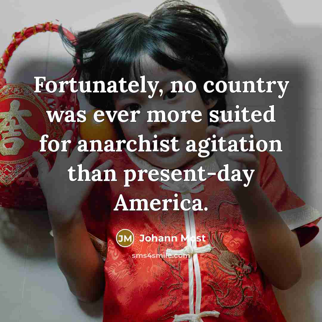 “Fortunately, no country was ever more suited for anarchist agitation…” quote by Johann Most