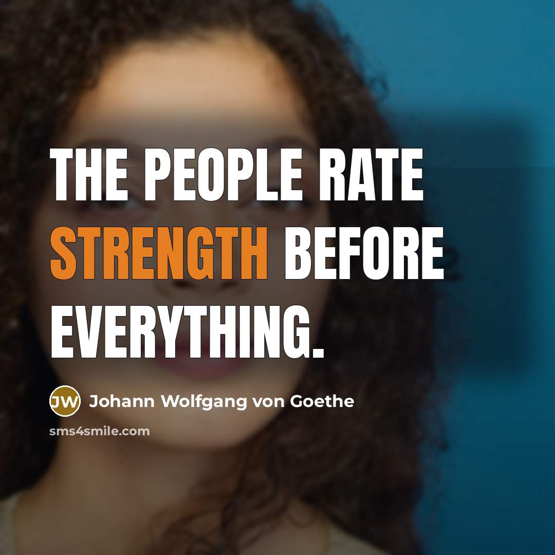 “The people rate strength before everything.…” quote by Johann Wolfgang von Goethe