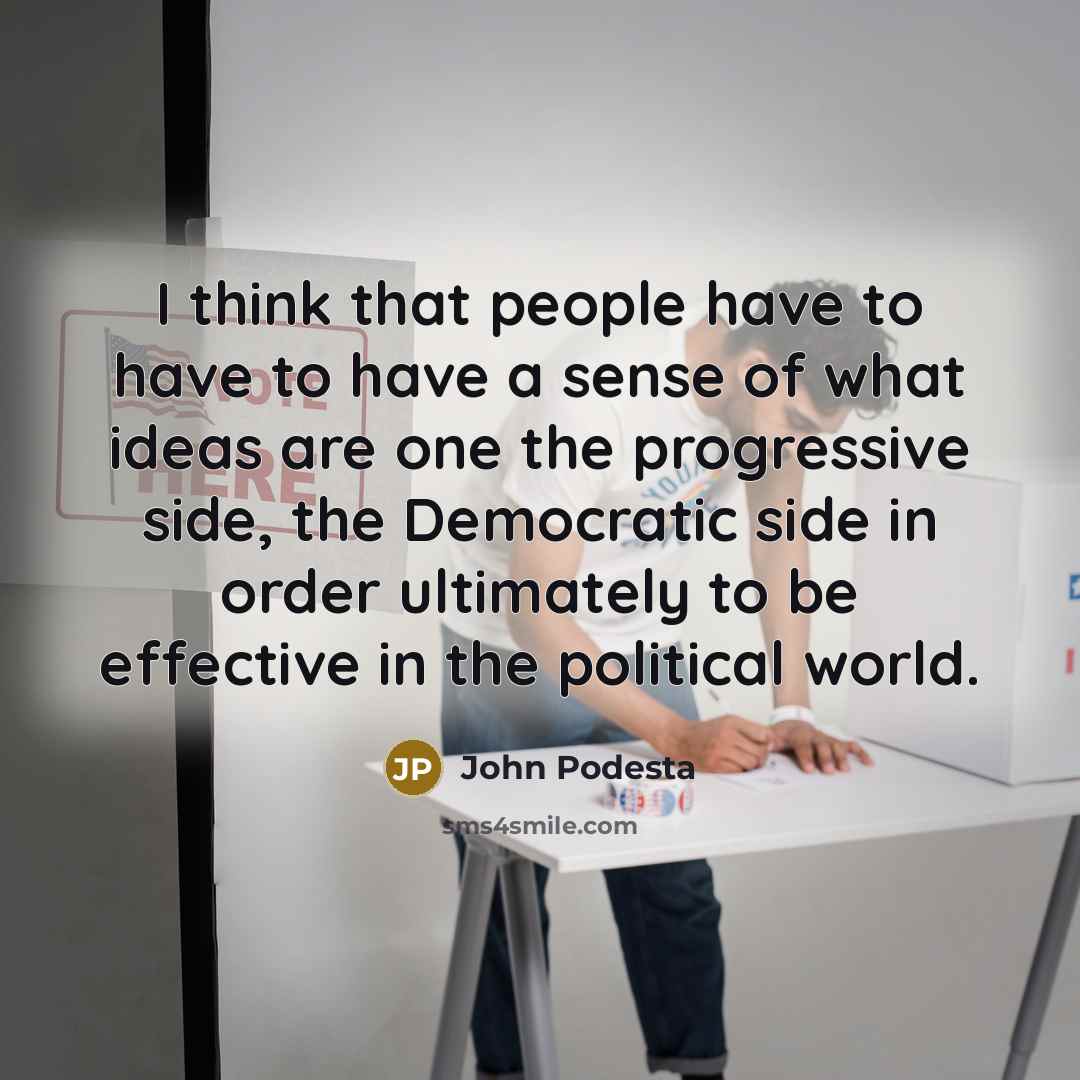 “I think that people have to have to have a…” quote by John Podesta
