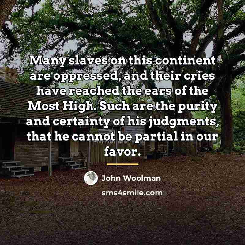 “Many slaves on this continent are oppressed, and their cries…” quote by John Woolman