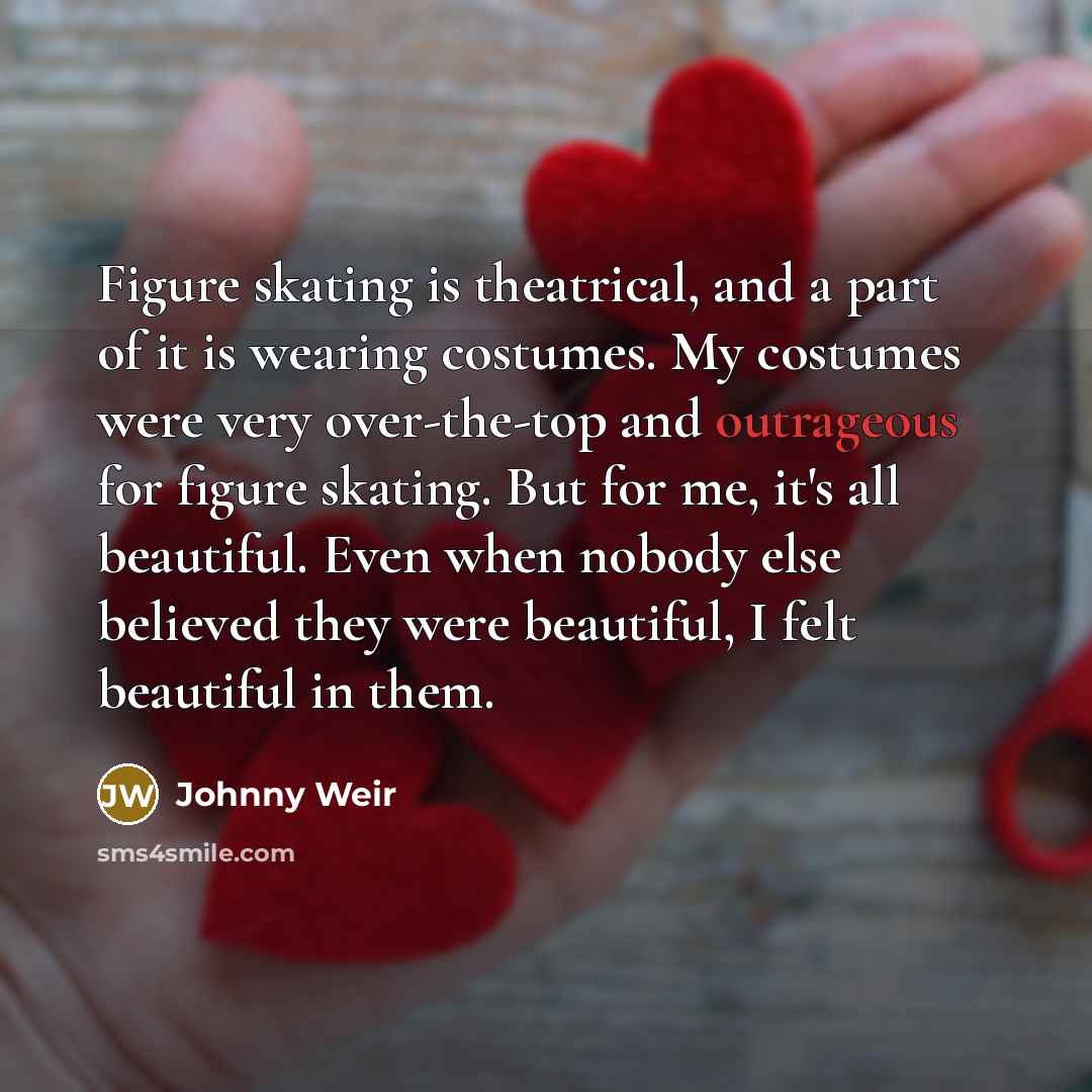 “Figure skating is theatrical, and a part of it is…” quote by Johnny Weir