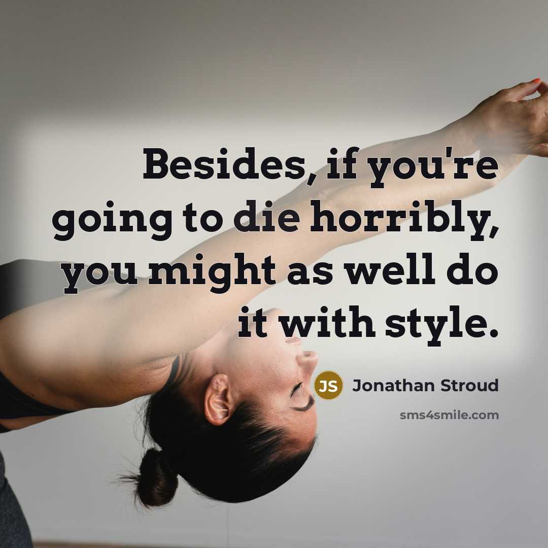 “Besides, if you're going to die horribly, you might as…” quote by Jonathan Stroud