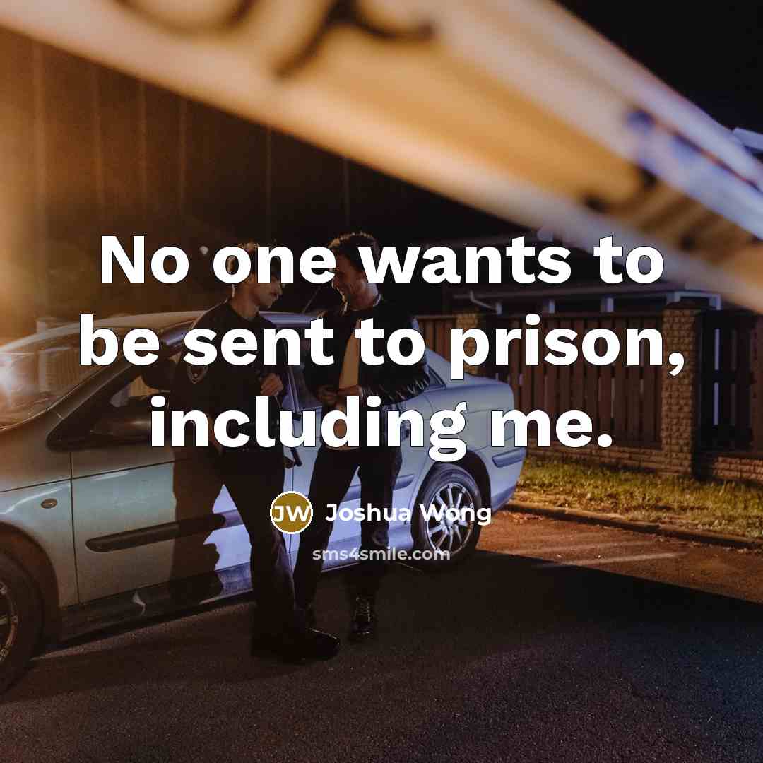 “No one wants to be sent to prison, including me.…” quote by Joshua Wong