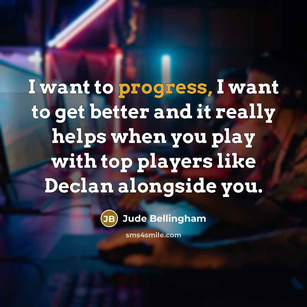 “I want to progress, I want to get better and…” quote by Jude Bellingham