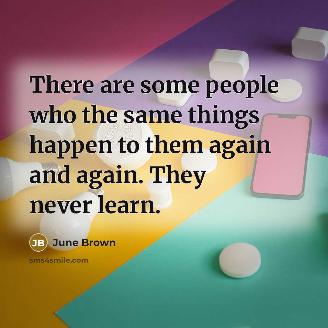 “There are some people who the same things happen to…” quote by June Brown