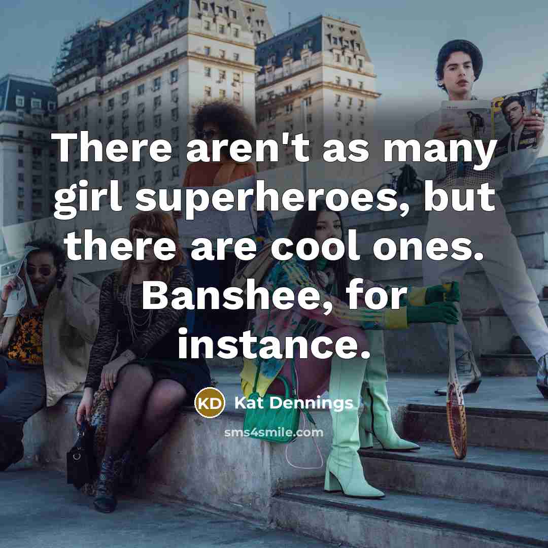 “There aren't as many girl superheroes, but there are cool…” quote by Kat Dennings