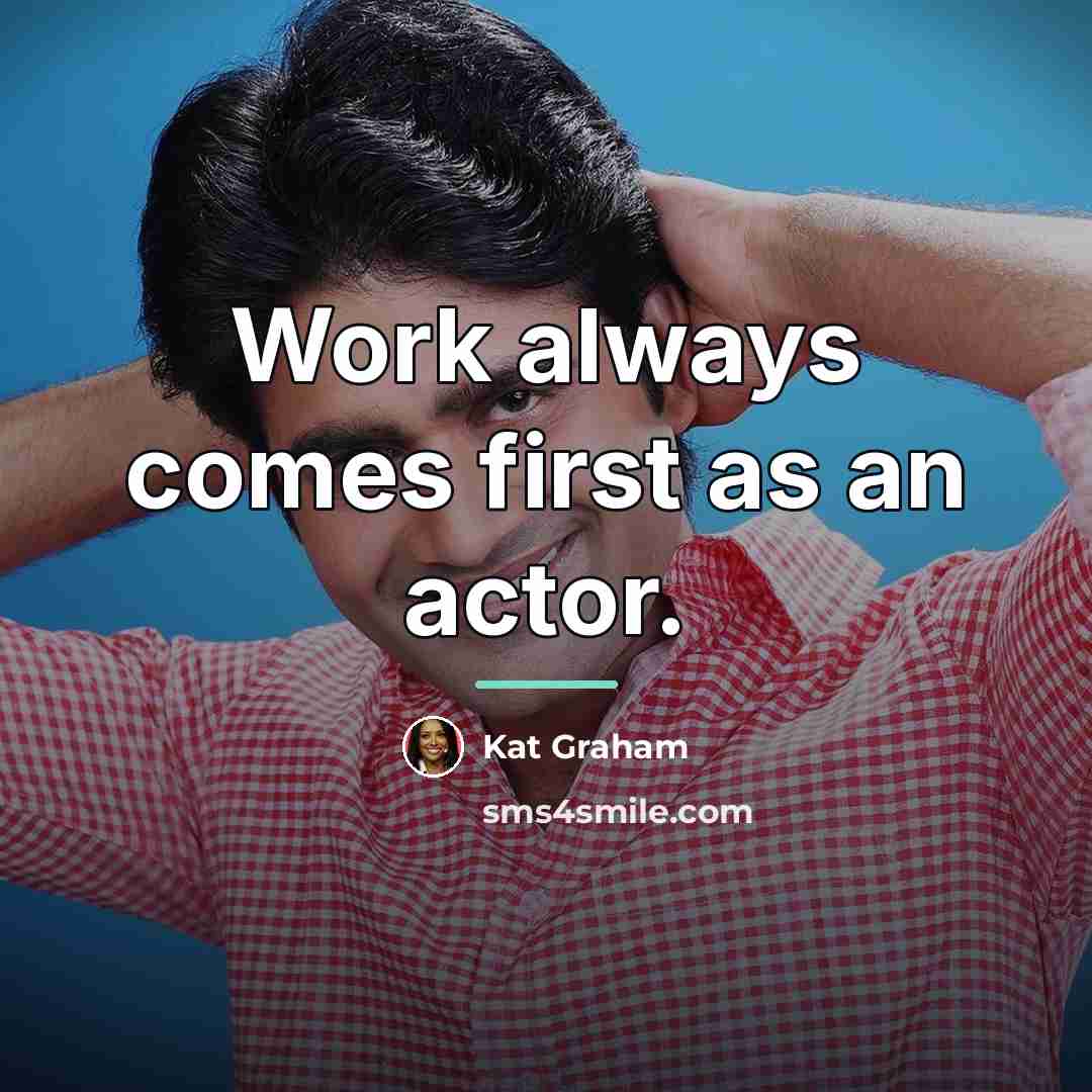 “Work always comes first as an actor.…” quote by Kat Graham