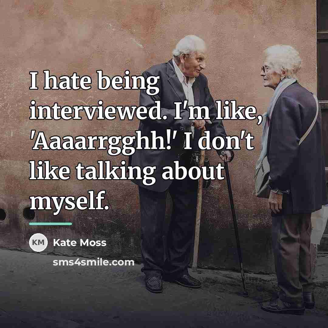 “I hate being interviewed. I'm like, 'Aaaarrgghh!' I don't like…” quote by Kate Moss