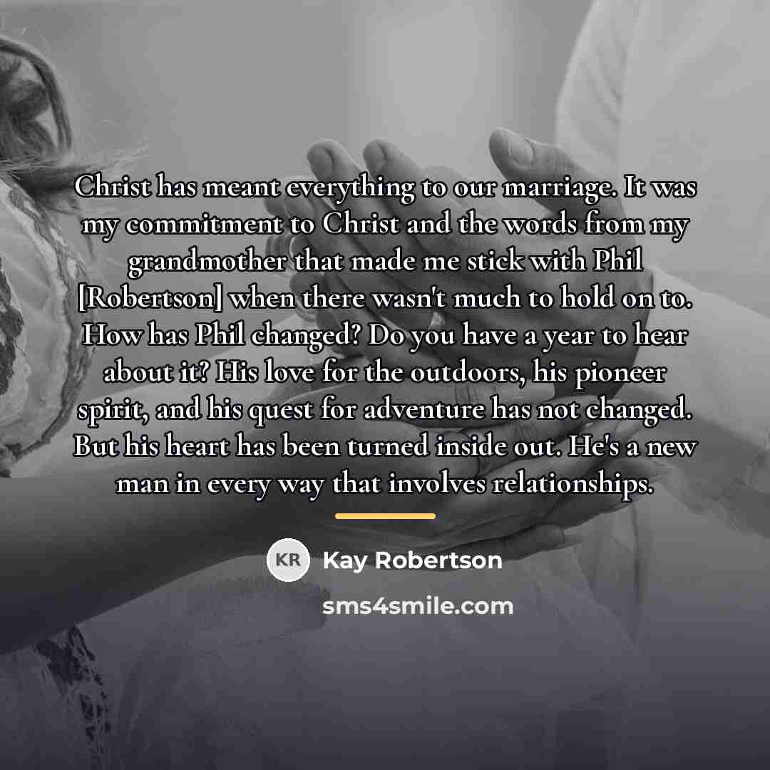 “Christ has meant everything to our marriage. It was my…” quote by Kay Robertson