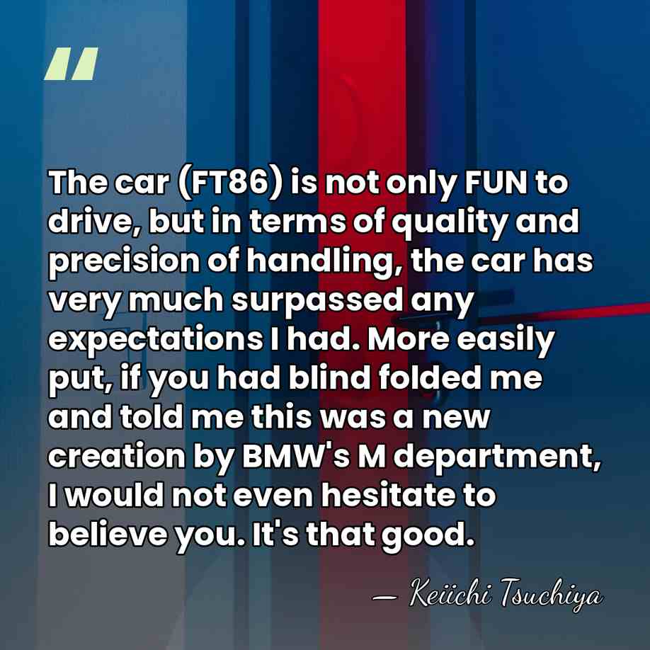 The car (FT86) is not only FUN to drive, but in terms&hellip; - Keiichi Tsuchiya
