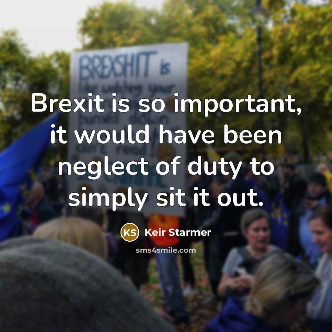 “Brexit is so important, it would have been neglect of…” quote by Keir Starmer