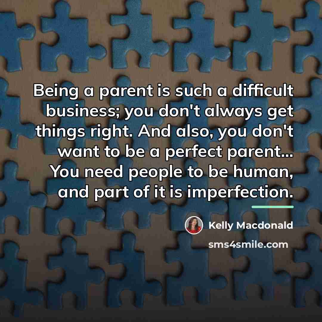 “Being a parent is such a difficult business; you don't…” quote by Kelly Macdonald