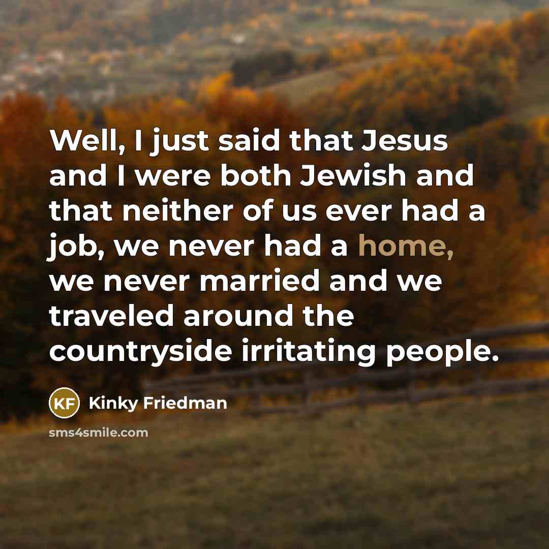 “Well, I just said that Jesus and I were both…” quote by Kinky Friedman