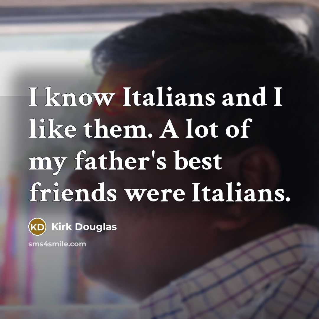 “I know Italians and I like them. A lot of…” quote by Kirk Douglas