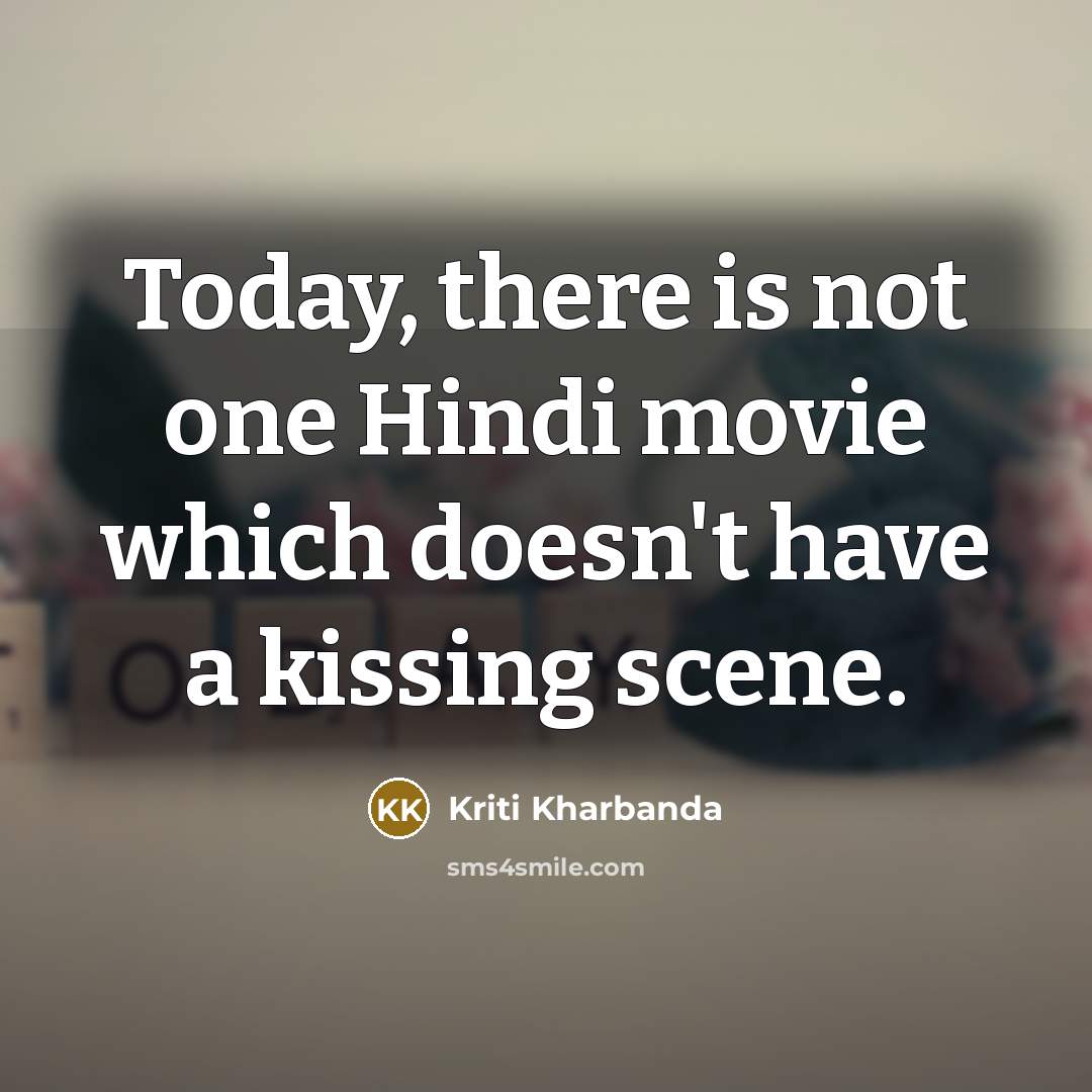 “Today, there is not one Hindi movie which doesn't have…” quote by Kriti Kharbanda