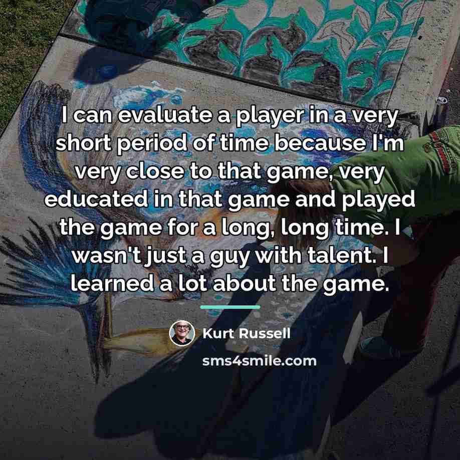 “I can evaluate a player in a very short period…” quote by Kurt Russell