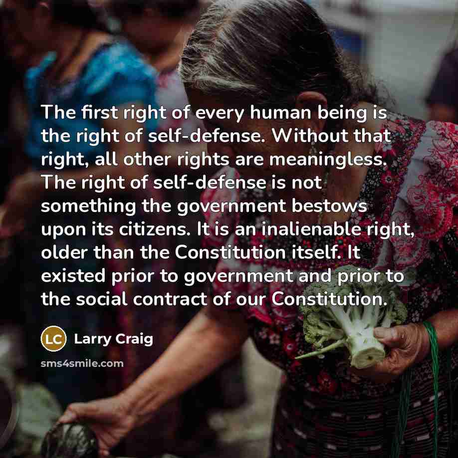 “The first right of every human being is the right…” quote by Larry Craig