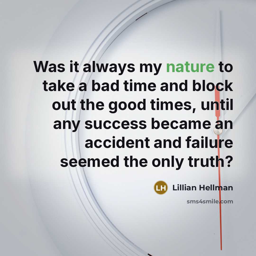 “Was it always my nature to take a bad time…” quote by Lillian Hellman
