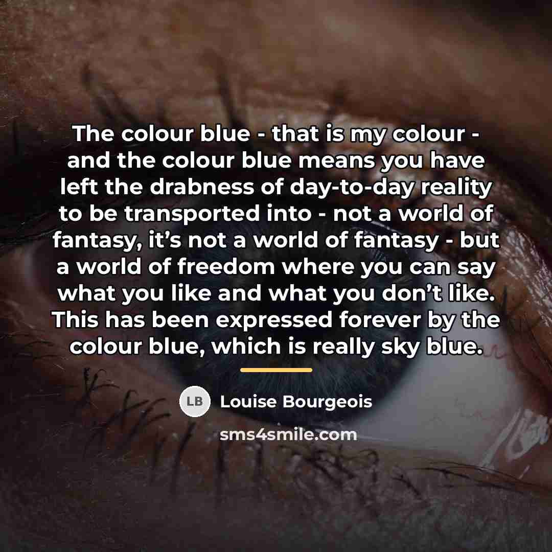 “The colour blue - that is my colour - and…” quote by Louise Bourgeois