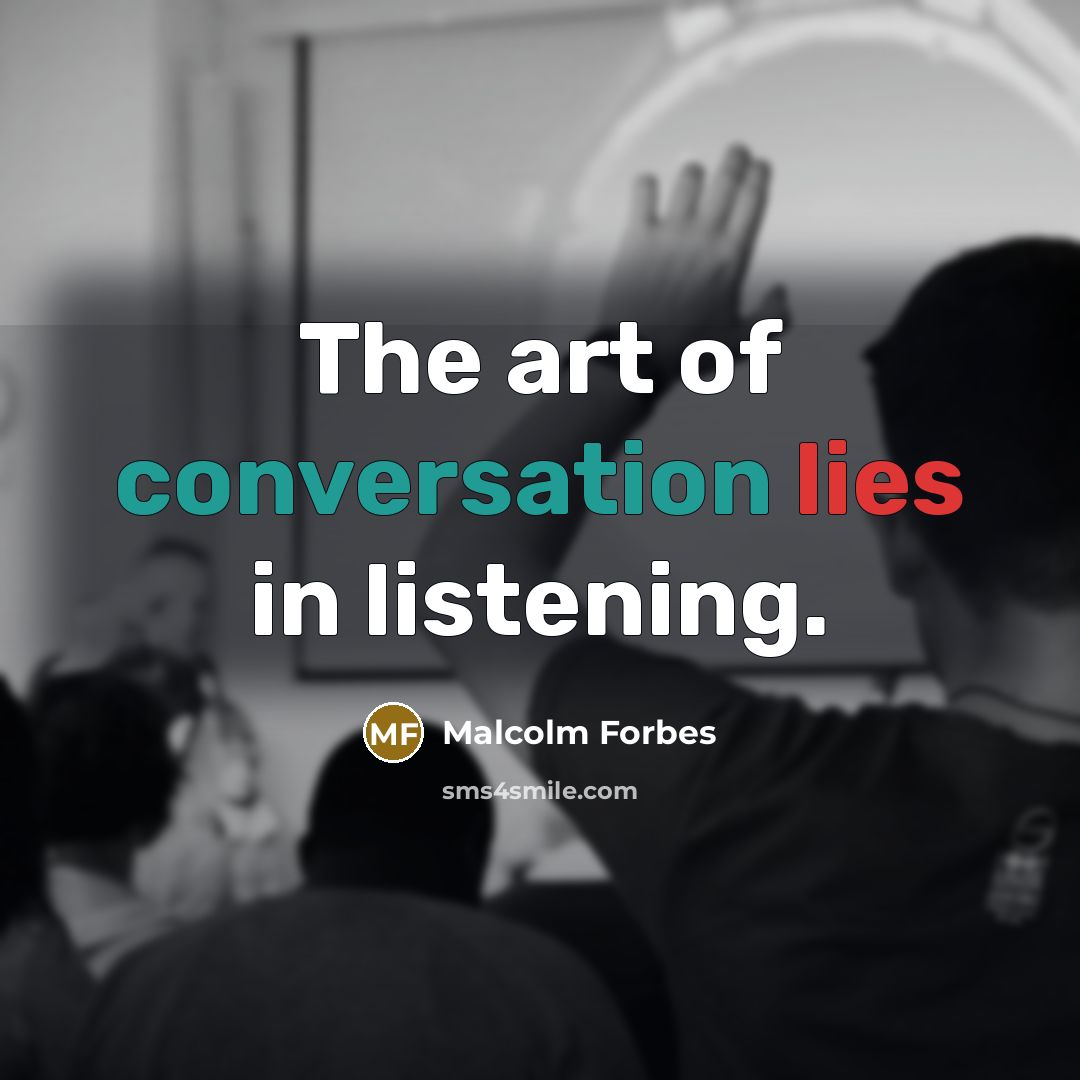 “The art of conversation lies in listening.…” quote by Malcolm Forbes