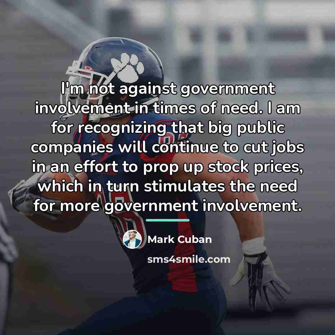 “I'm not against government involvement in times of need. I…” quote by Mark Cuban