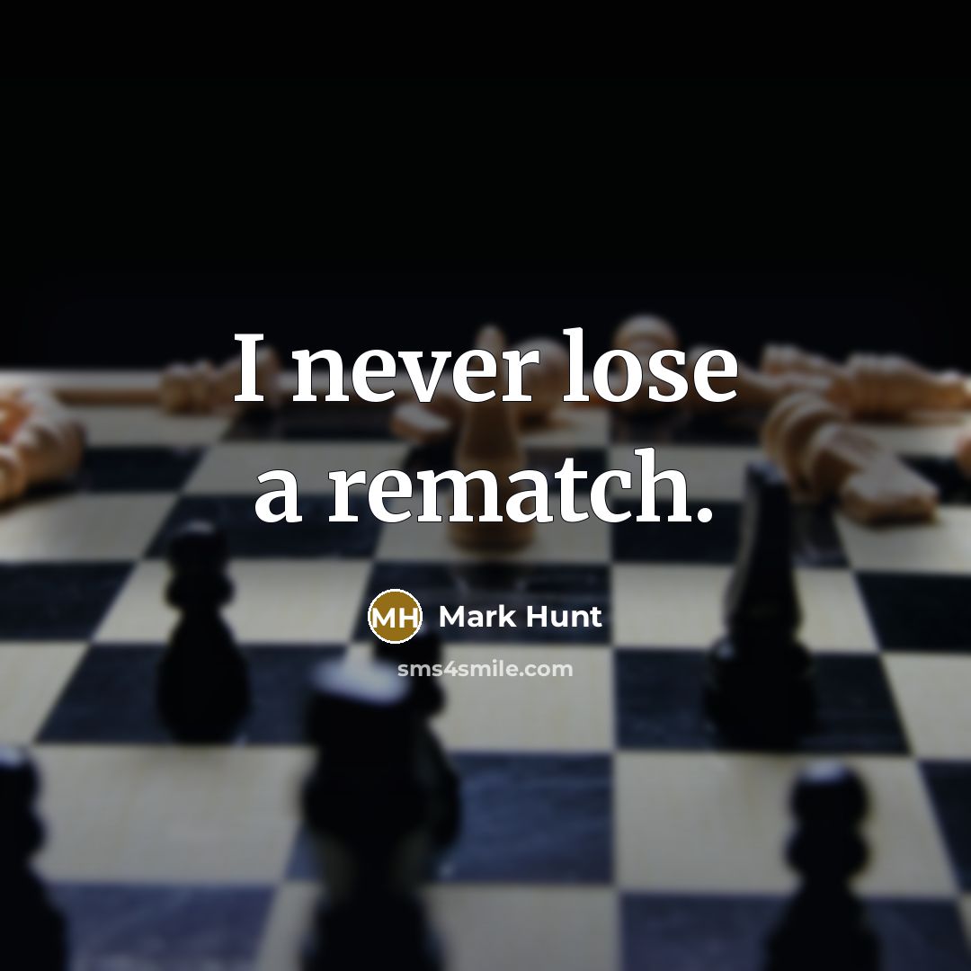 “I never lose a rematch.…” quote by Mark Hunt