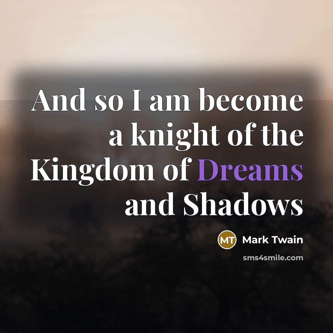 “And so I am become a knight of the Kingdom…” quote by Mark Twain