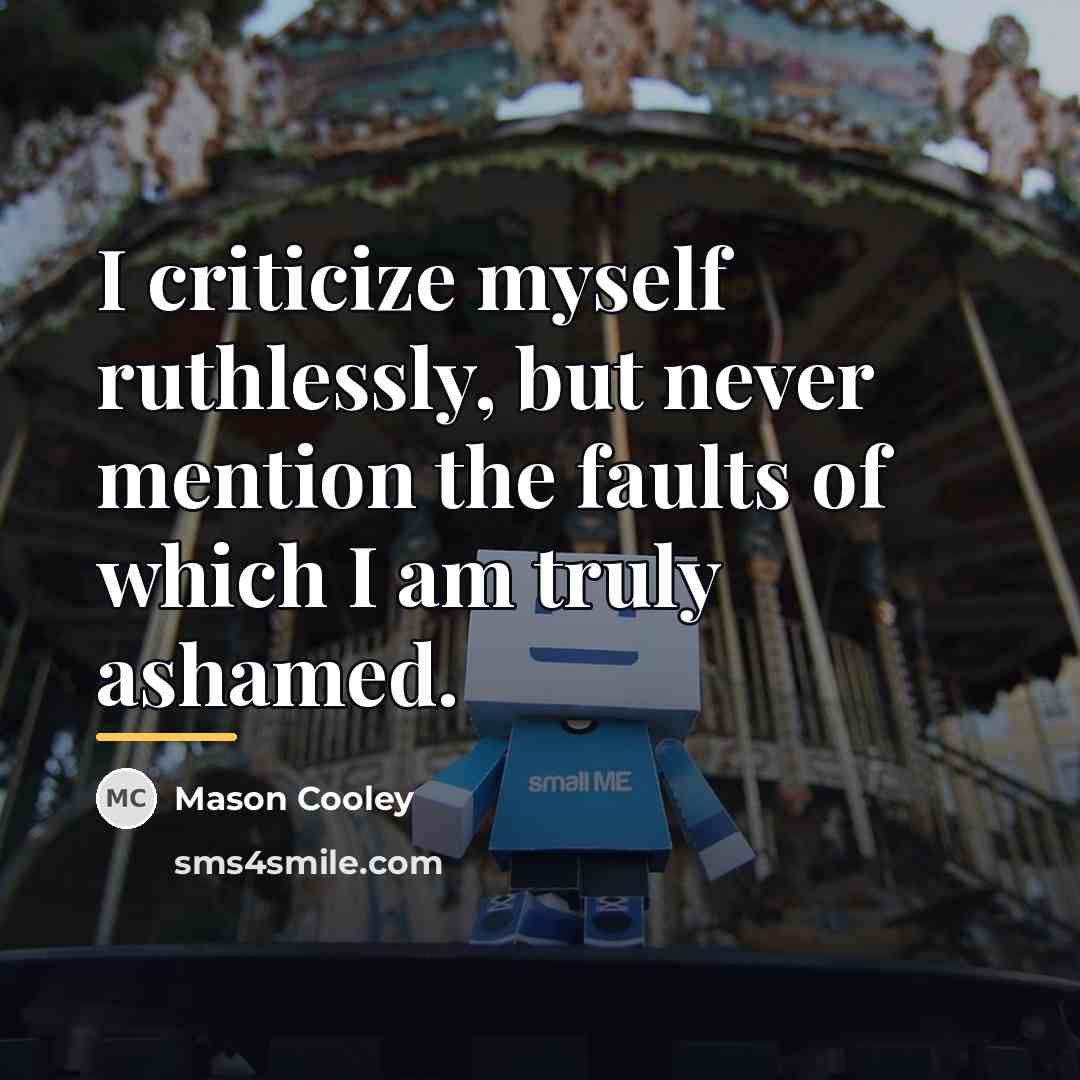 “I criticize myself ruthlessly, but never mention the faults of…” quote by Mason Cooley