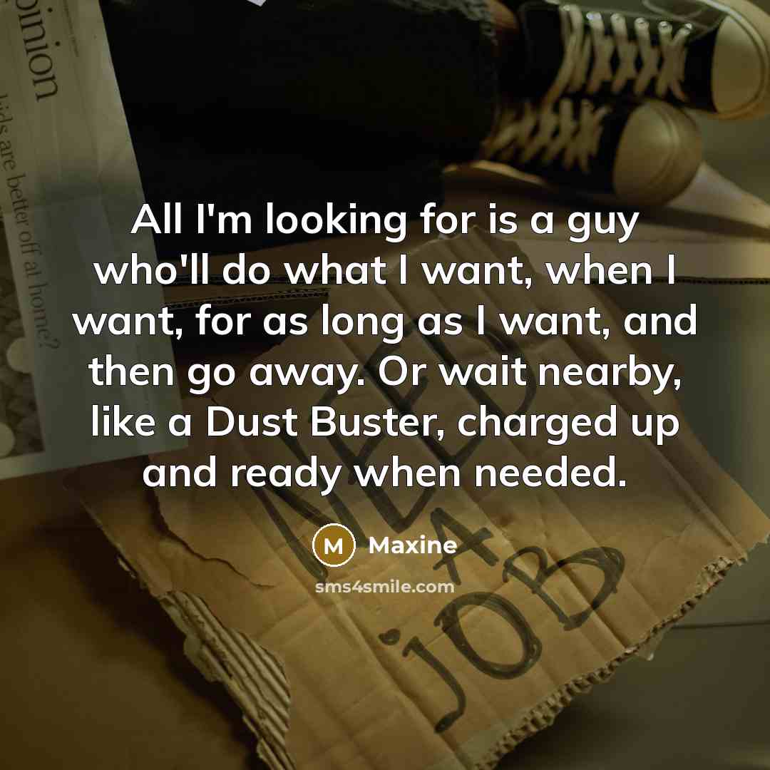“All I'm looking for is a guy who'll do what…” quote by Maxine