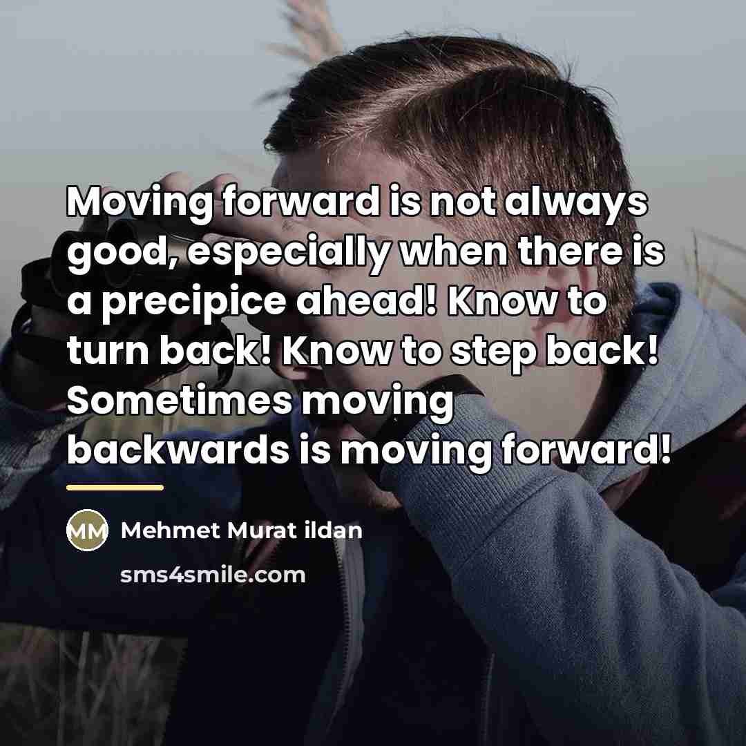 “Moving forward is not always good, especially when there is…” quote by Mehmet Murat Ildan
