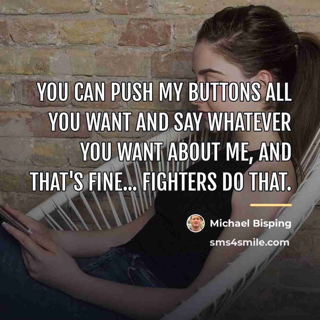 “You can push my buttons all you want and say…” quote by Michael Bisping