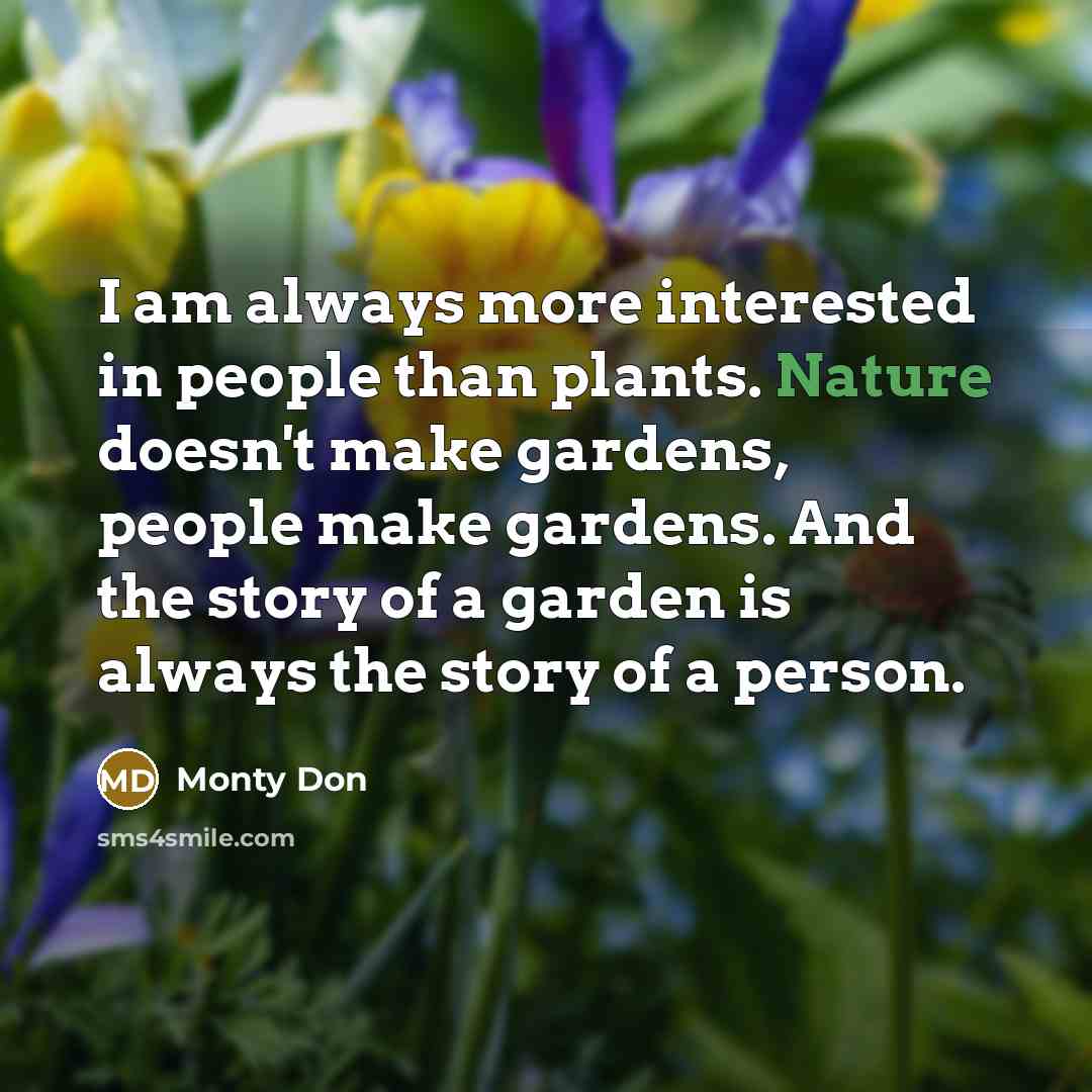 “I am always more interested in people than plants. Nature…” quote by Monty Don