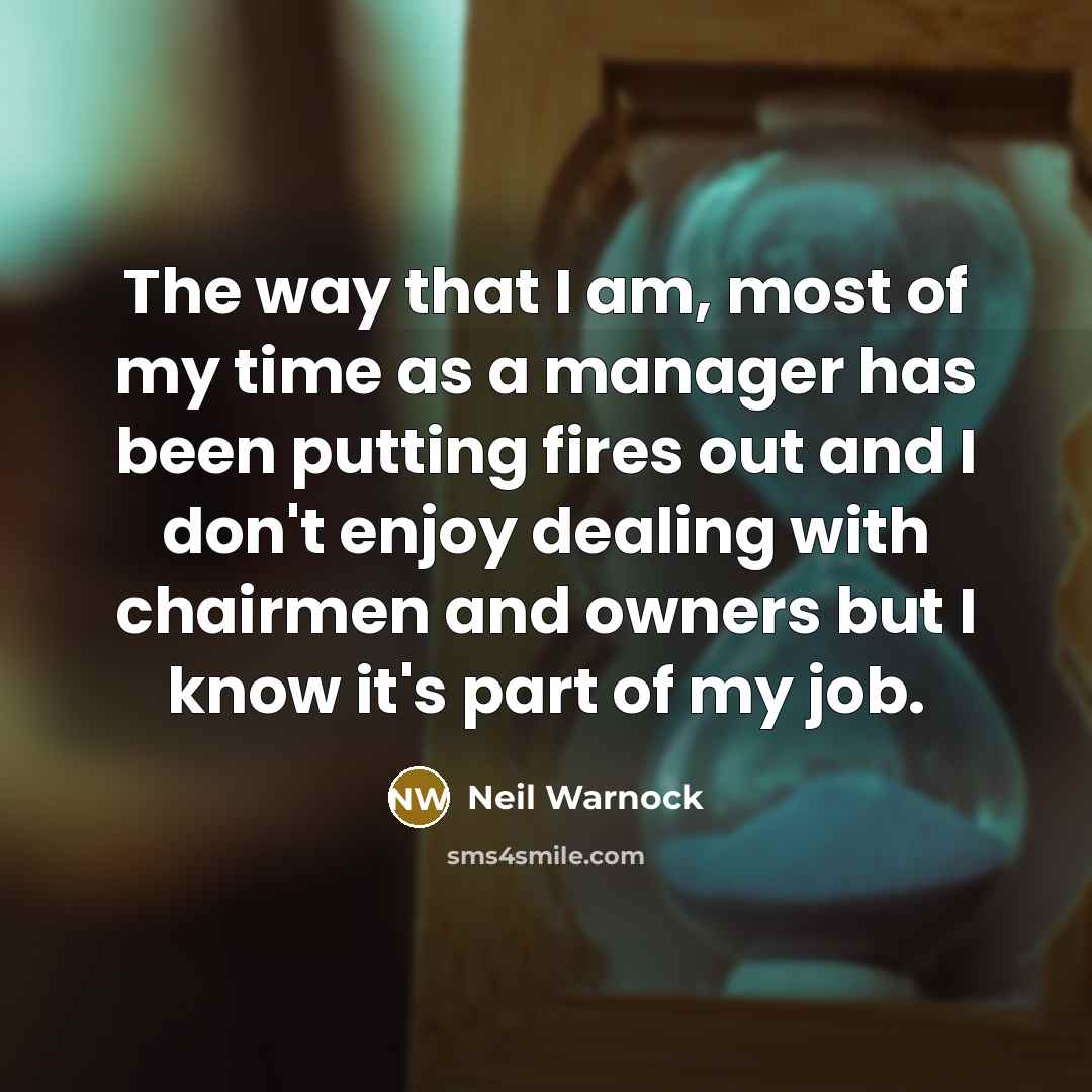 “The way that I am, most of my time as…” quote by Neil Warnock