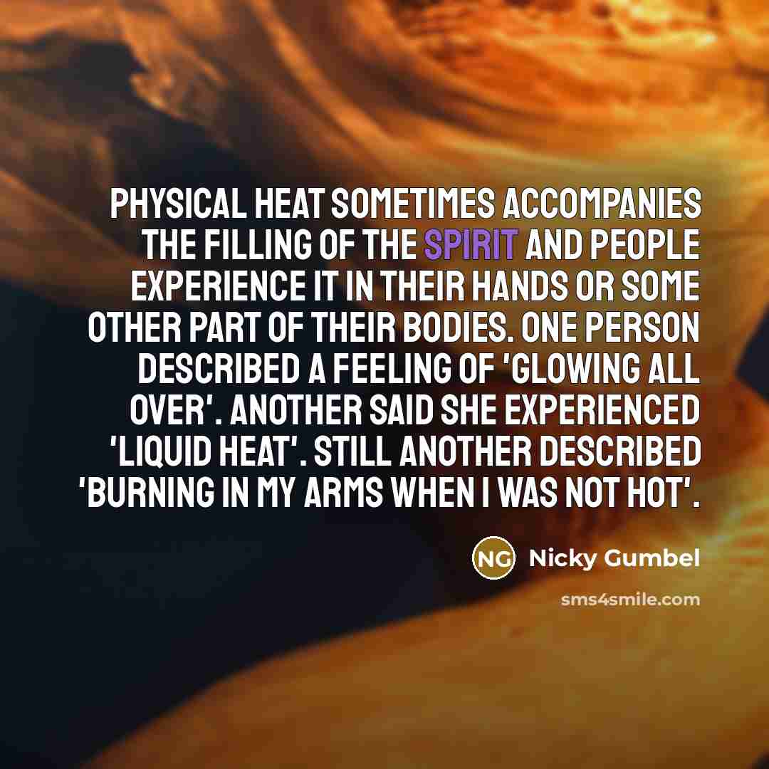 “Physical heat sometimes accompanies the filling of the Spirit and…” quote by Nicky Gumbel
