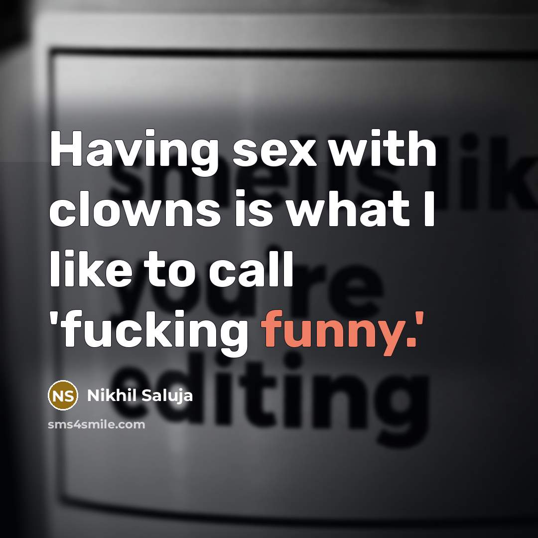 “Having sex with clowns is what I like to call…” quote by Nikhil Saluja