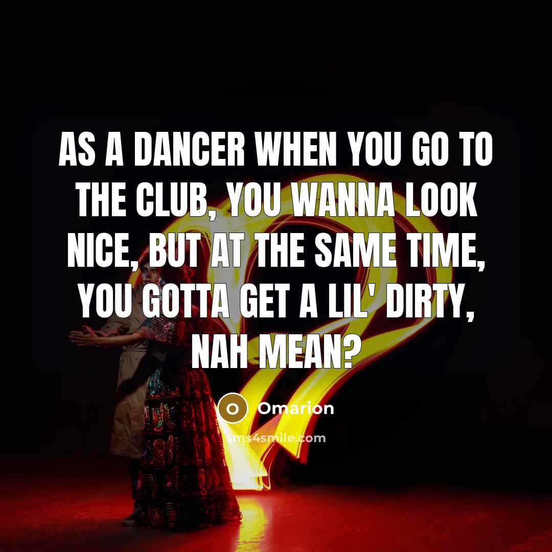 “As a dancer when you go to the club, you…” quote by Omarion
