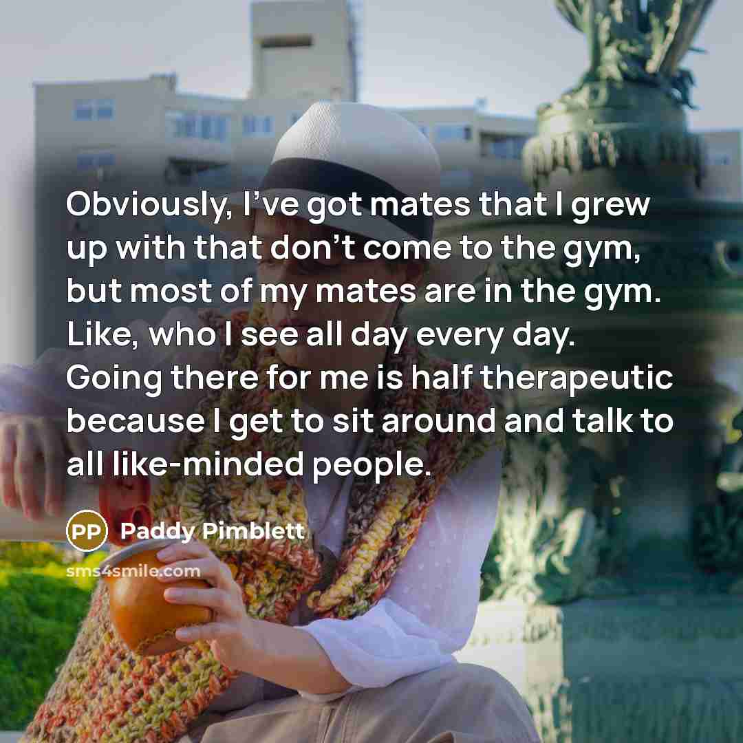 “Obviously, I've got mates that I grew up with that…” quote by Paddy Pimblett