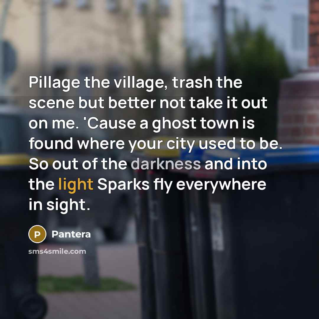 “Pillage the village, trash the scene but better not take…” quote by Pantera