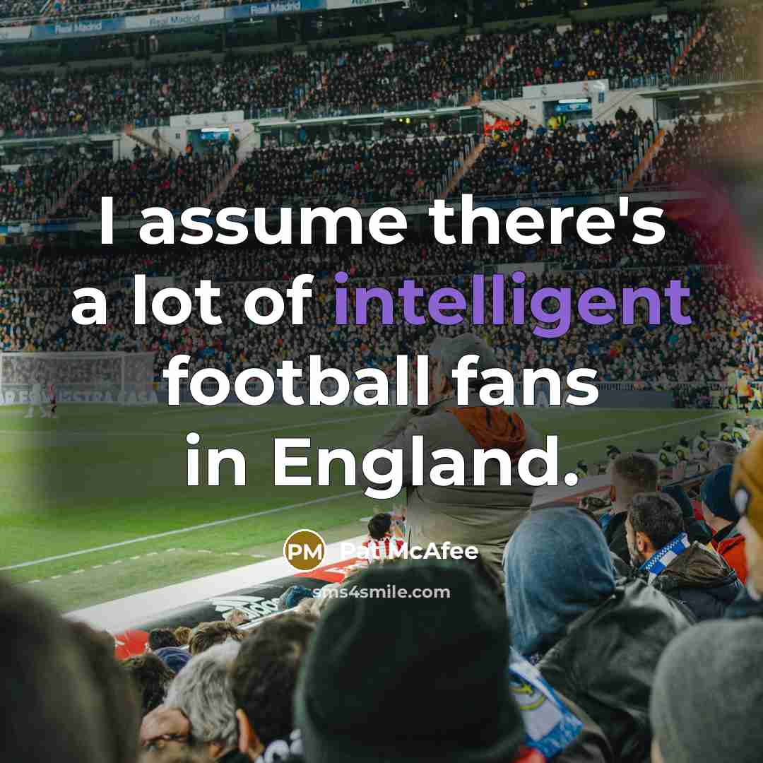 “I assume there's a lot of intelligent football fans in…” quote by Pat McAfee