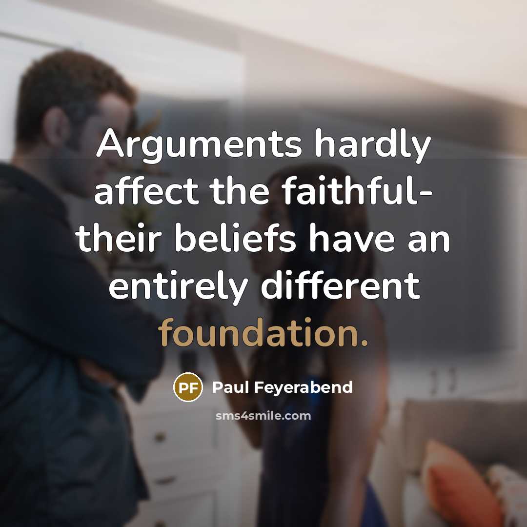 “Arguments hardly affect the faithful- their beliefs have an entirely…” quote by Paul Feyerabend