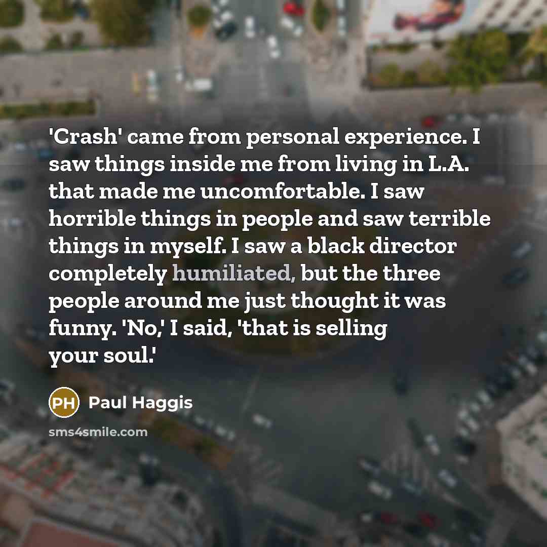 “'Crash' came from personal experience. I saw things inside me…” quote by Paul Haggis