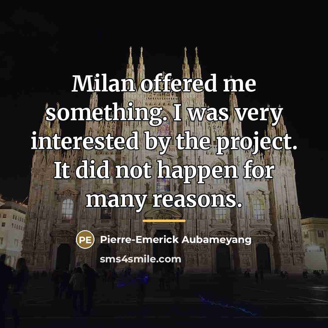 “Milan offered me something. I was very interested by the…” quote by Pierre-Emerick Aubameyang