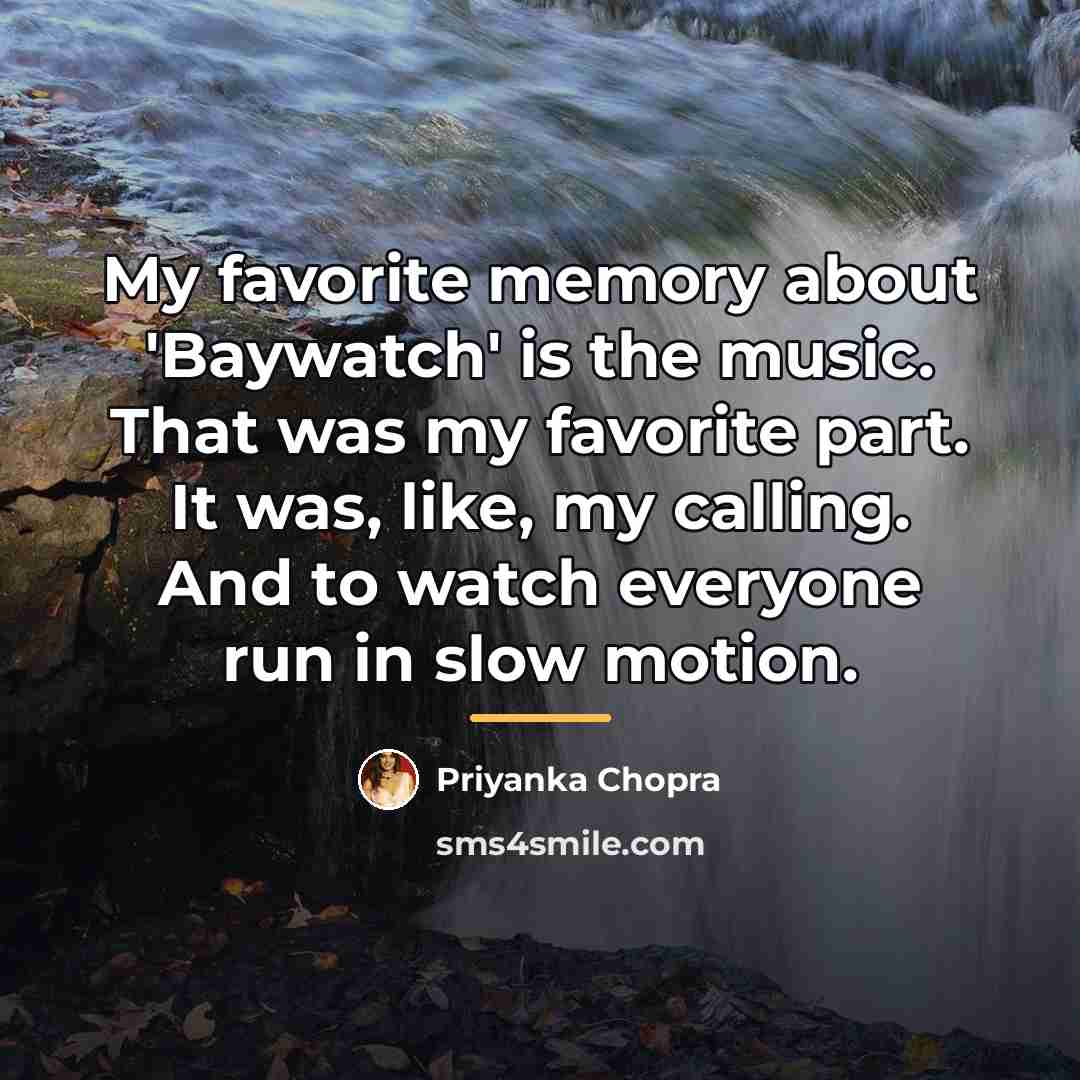 “My favorite memory about 'Baywatch' is the music. That was…” quote by Priyanka Chopra
